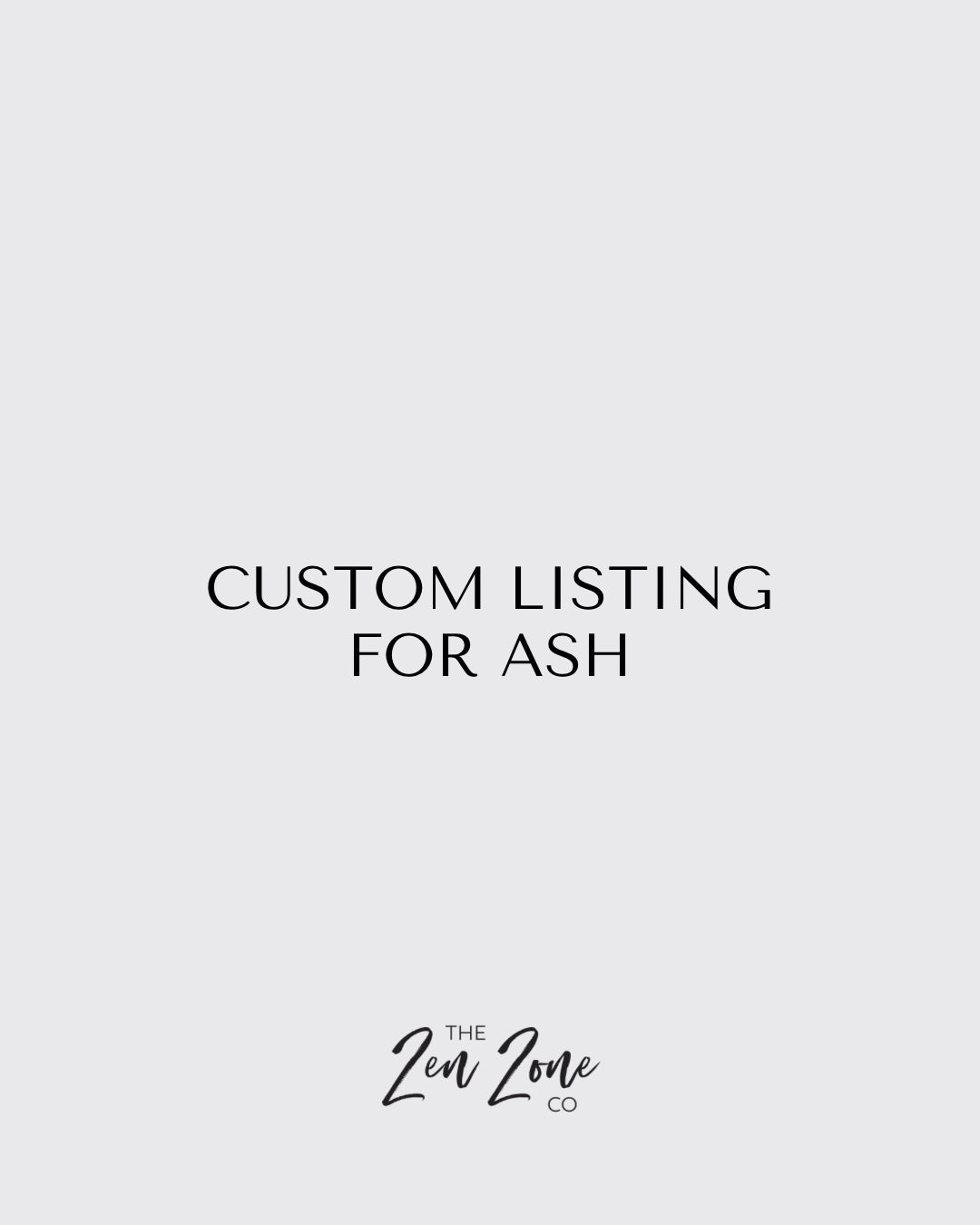 CUSTOM LISTING FOR ASH