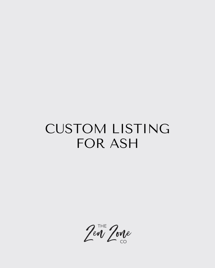 CUSTOM LISTING FOR ASH